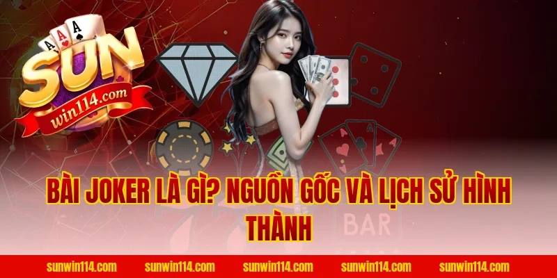 Bài Joker Là Gì? Nguồn Gốc Và Lịch Sử Hình Thành