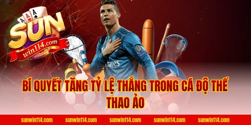 Bí Quyết Tăng Tỷ Lệ Thắng Trong Cá Độ Thể Thao Ảo
