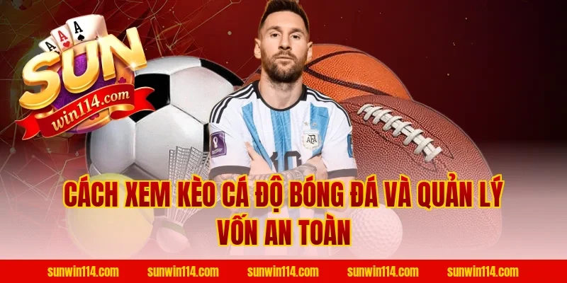 Cách Xem Kèo Cá Độ Bóng Đá và quản lý vốn an toàn