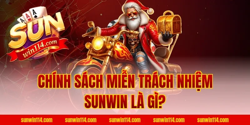 Chính Sách Miễn Trách Nhiệm Sunwin Là Gì?