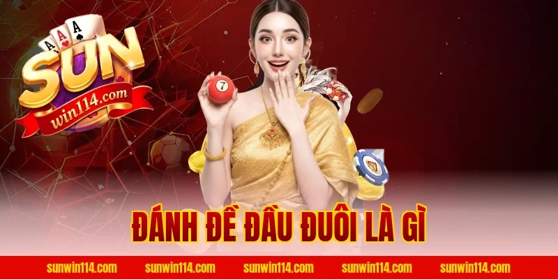 Đánh Đề Đầu Đuôi Là Gì