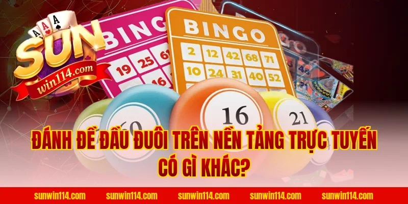 Đánh Đề Đầu Đuôi Trên Nền Tảng Trực Tuyến Có Gì Khác?