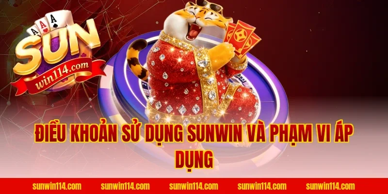 Điều Khoản Sử Dụng Sunwin và phạm vi áp dụng