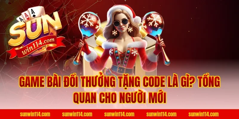 Game Bài Đổi Thưởng Tặng Code là gì? Tổng quan cho người mới