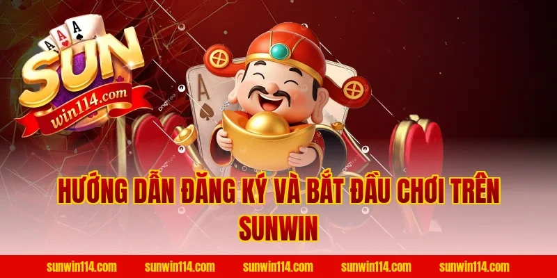 Hướng Dẫn Đăng Ký Và Bắt Đầu Chơi Trên Sunwin