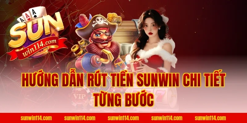 Hướng Dẫn Rút Tiền Sunwin Chi Tiết Từng Bước