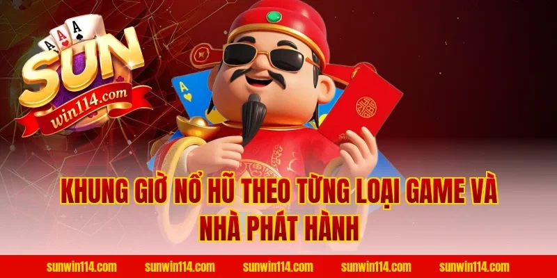 Khung Giờ Nổ Hũ theo từng loại game và nhà phát hành