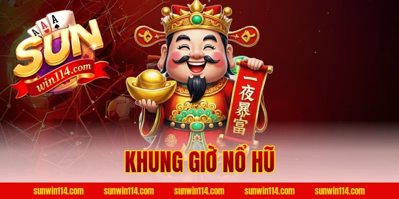 Khung Giờ Nổ Hũ