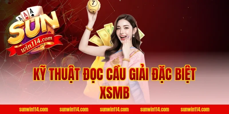 Kỹ Thuật Đọc Cầu Giải Đặc Biệt XSMB
