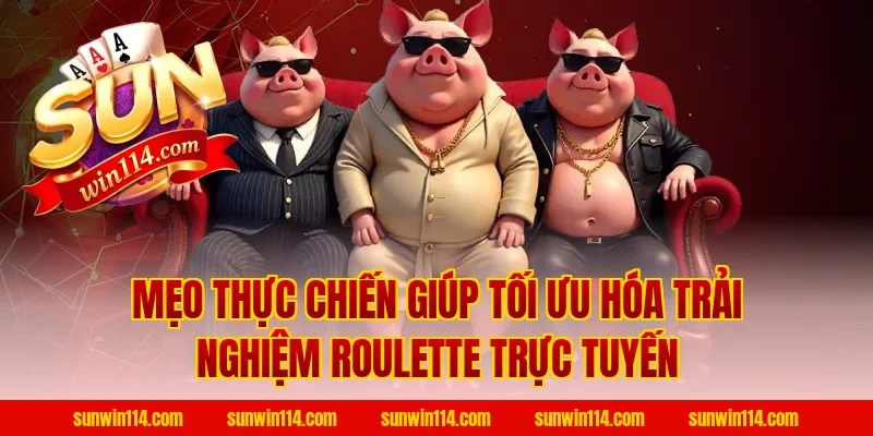 Mẹo Thực Chiến Giúp Tối Ưu Hóa Trải Nghiệm Roulette Trực Tuyến