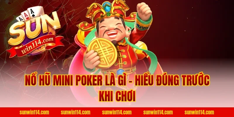 Nổ Hũ Mini Poker Là Gì – Hiểu Đúng Trước Khi Chơi