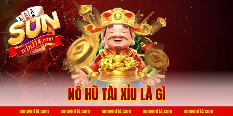 Nổ Hũ Tài Xỉu Là Gì