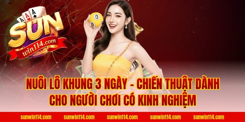 Nuôi Lô Khung 3 Ngày – Chiến Thuật Dành Cho Người Chơi Có Kinh Nghiệm
