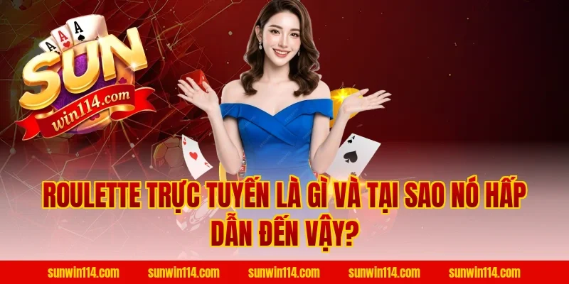 Roulette Trực Tuyến Là Gì Và Tại Sao Nó Hấp Dẫn Đến Vậy?