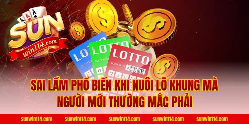 Sai Lầm Phổ Biến Khi Nuôi Lô Khung Mà Người Mới Thường Mắc Phải