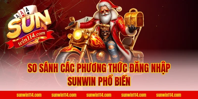 So sánh các phương thức Đăng Nhập Sunwin phổ biến