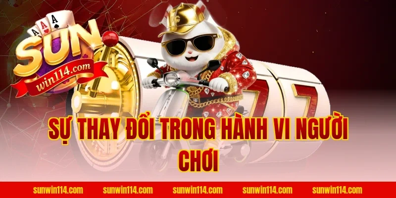 Sự Thay Đổi Trong Hành Vi Người Chơi