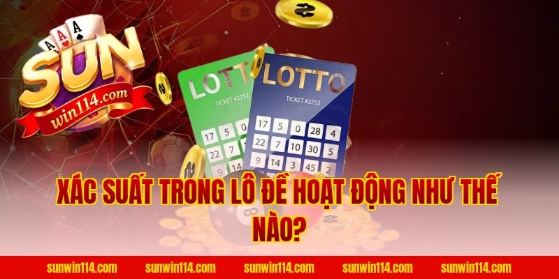 Xác Suất Trong Lô Đề Hoạt Động Như Thế Nào?
